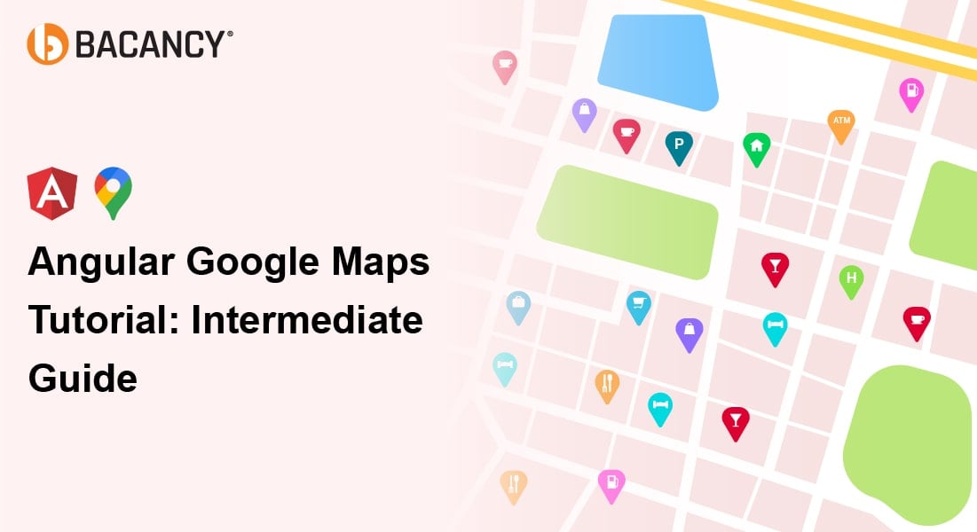 Angular Google Maps Tutorial: Quick Guide