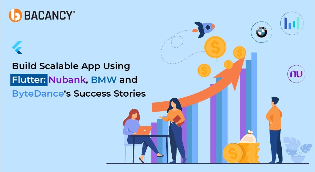 Build Scalable App Using Flutter: Nubank, BMW & ByteDance’s Success Stories
