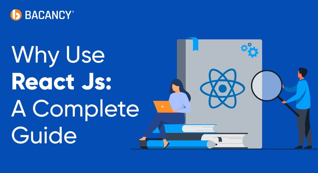 Why Use React For Web Development: A Complete Guide