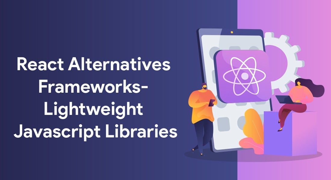 Top 06 React Alternatives To Build Modern Web Frameworks