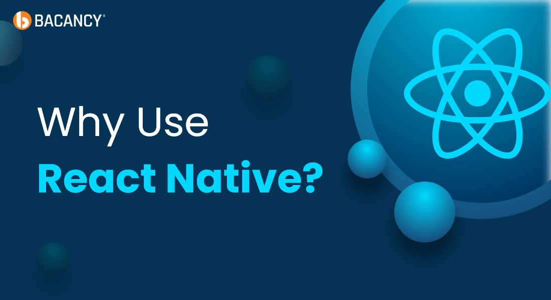 Why Use React Native: Unleash Cross-Platform App Development Potential