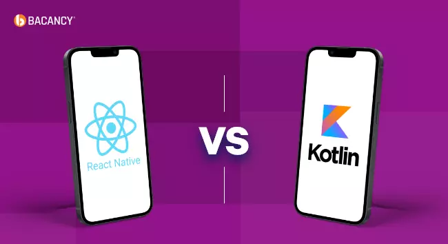 React Native vs Kotlin: Which Best Serves Your App Requirements?