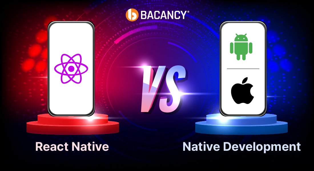 React Native vs Native: Which One To Choose For Your Mobile App